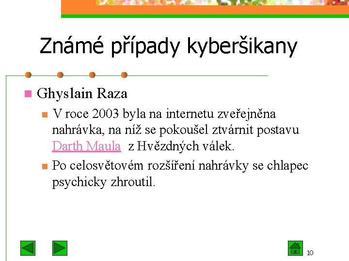 Známé případy kyberšikany n Ghyslain Raza n n V roce 2003 byla na internetu