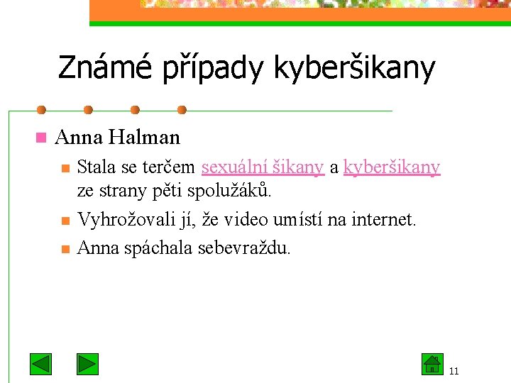 Známé případy kyberšikany n Anna Halman n Stala se terčem sexuální šikany a kyberšikany