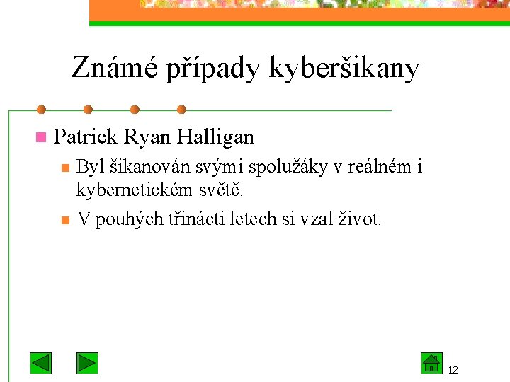 Známé případy kyberšikany n Patrick Ryan Halligan n n Byl šikanován svými spolužáky v