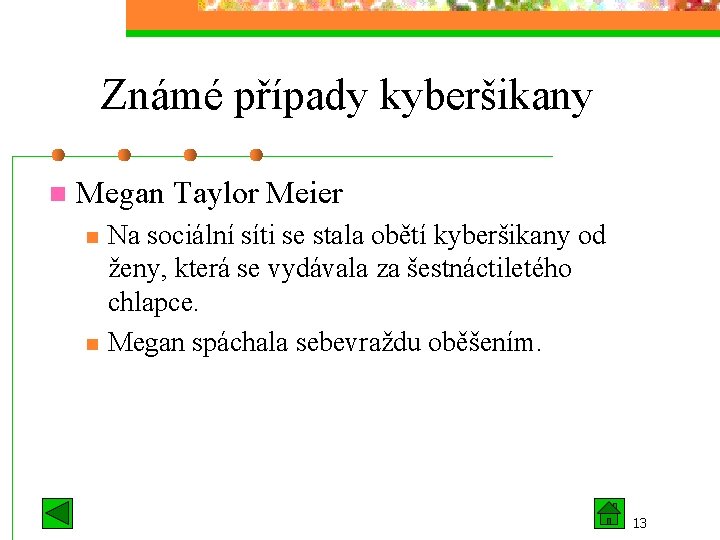 Známé případy kyberšikany n Megan Taylor Meier n n Na sociální síti se stala