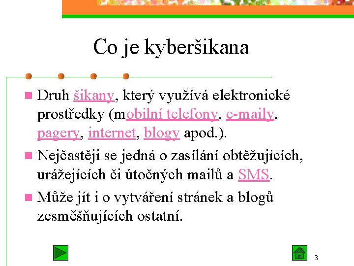 Co je kyberšikana Druh šikany, který využívá elektronické prostředky (mobilní telefony, e-maily, pagery, internet,