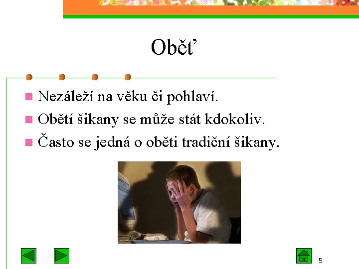 Oběť Nezáleží na věku či pohlaví. n Obětí šikany se může stát kdokoliv. n