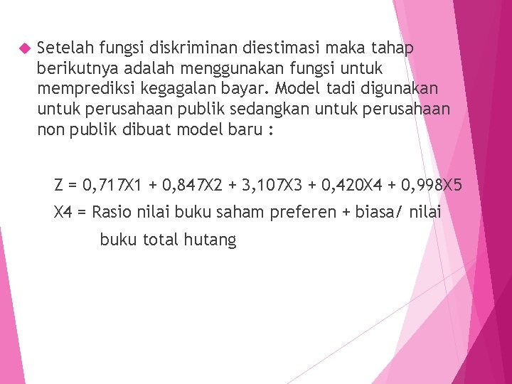  Setelah fungsi diskriminan diestimasi maka tahap berikutnya adalah menggunakan fungsi untuk memprediksi kegagalan