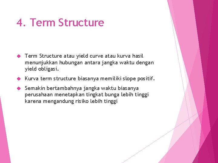 4. Term Structure atau yield curve atau kurva hasil menunjukkan hubungan antara jangka waktu