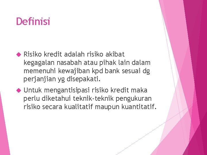 Definisi Risiko kredit adalah risiko akibat kegagalan nasabah atau pihak lain dalam memenuhi kewajiban