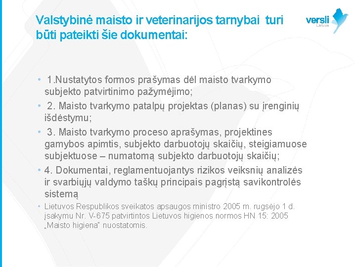 Valstybinė maisto ir veterinarijos tarnybai turi būti pateikti šie dokumentai: • 1. Nustatytos formos