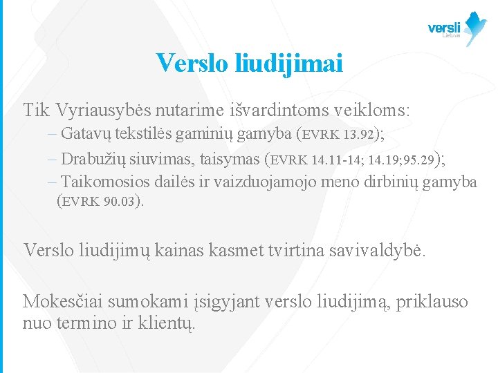 Verslo liudijimai Tik Vyriausybės nutarime išvardintoms veikloms: – Gatavų tekstilės gaminių gamyba (EVRK 13.