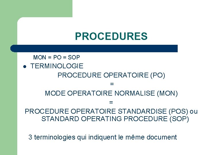 PROCEDURES MON = PO = SOP TERMINOLOGIE PROCEDURE OPERATOIRE (PO) = MODE OPERATOIRE NORMALISE