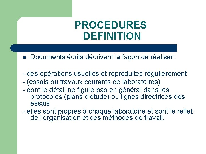 PROCEDURES DEFINITION l Documents écrits décrivant la façon de réaliser : - des opérations