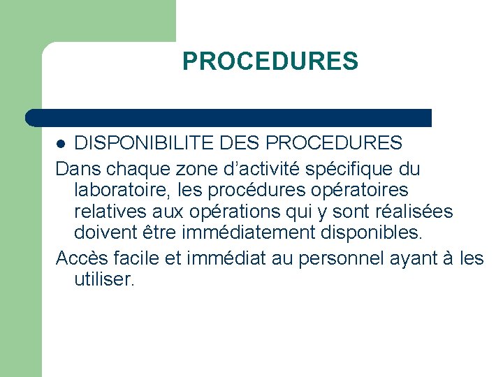 PROCEDURES DISPONIBILITE DES PROCEDURES Dans chaque zone d’activité spécifique du laboratoire, les procédures opératoires