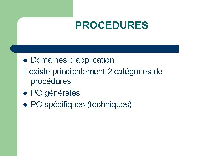 PROCEDURES Domaines d’application Il existe principalement 2 catégories de procédures l PO générales l