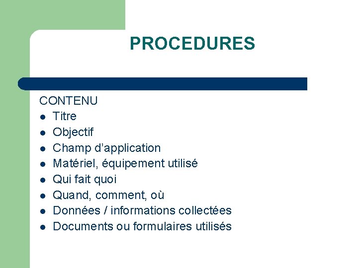 PROCEDURES CONTENU l Titre l Objectif l Champ d’application l Matériel, équipement utilisé l