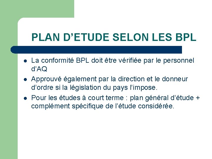 PLAN D’ETUDE SELON LES BPL l l l La conformité BPL doit être vérifiée