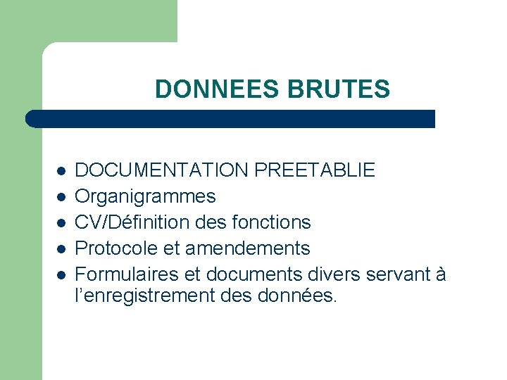 DONNEES BRUTES l l l DOCUMENTATION PREETABLIE Organigrammes CV/Définition des fonctions Protocole et amendements