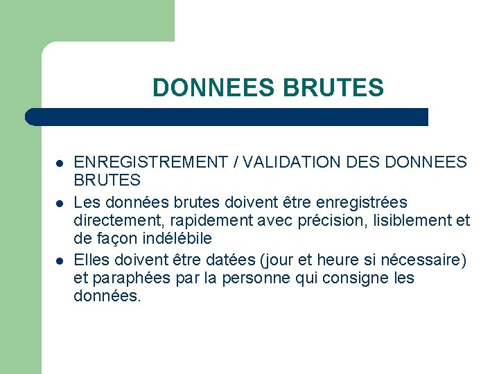 DONNEES BRUTES l l l ENREGISTREMENT / VALIDATION DES DONNEES BRUTES Les données brutes