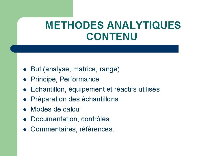 METHODES ANALYTIQUES CONTENU l l l l But (analyse, matrice, range) Principe, Performance Echantillon,