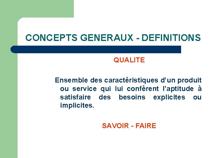 CONCEPTS GENERAUX - DEFINITIONS QUALITE Ensemble des caractéristiques d’un produit ou service qui lui