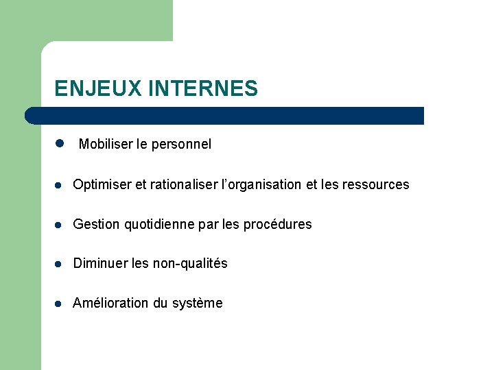 ENJEUX INTERNES l Mobiliser le personnel l Optimiser et rationaliser l’organisation et les ressources