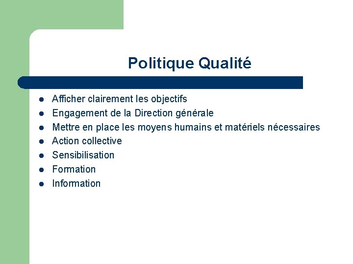 Politique Qualité l l l l Afficher clairement les objectifs Engagement de la Direction