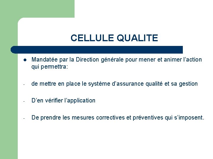 CELLULE QUALITE l Mandatée par la Direction générale pour mener et animer l’action qui