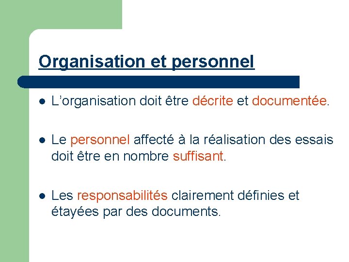 Organisation et personnel l L’organisation doit être décrite et documentée. l Le personnel affecté