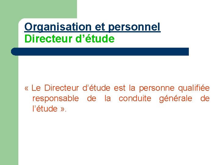 Organisation et personnel Directeur d’étude « Le Directeur d’étude est la personne qualifiée responsable