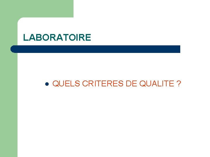 LABORATOIRE l QUELS CRITERES DE QUALITE ? 