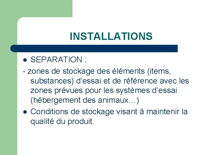 INSTALLATIONS SEPARATION : - zones de stockage des éléments (items, substances) d’essai et de