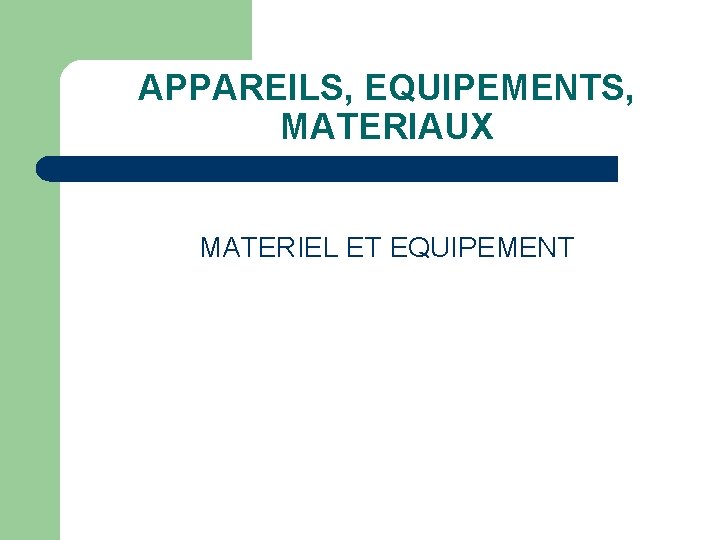 APPAREILS, EQUIPEMENTS, MATERIAUX MATERIEL ET EQUIPEMENT 