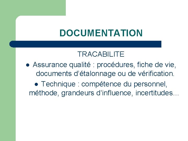 DOCUMENTATION TRACABILITE l Assurance qualité : procédures, fiche de vie, documents d’étalonnage ou de