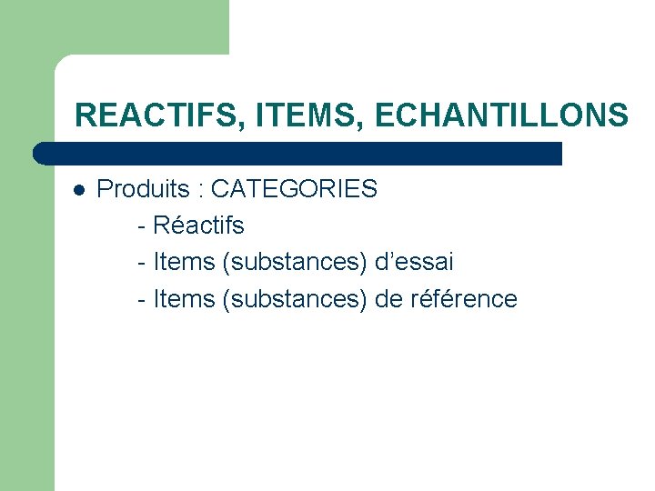 REACTIFS, ITEMS, ECHANTILLONS l Produits : CATEGORIES - Réactifs - Items (substances) d’essai -