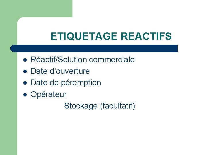 ETIQUETAGE REACTIFS l l Réactif/Solution commerciale Date d’ouverture Date de péremption Opérateur Stockage (facultatif)