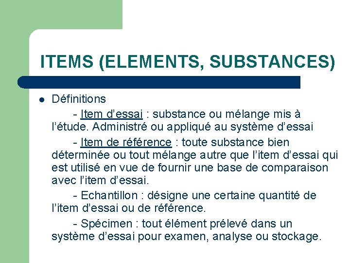 ITEMS (ELEMENTS, SUBSTANCES) l Définitions - Item d’essai : substance ou mélange mis à
