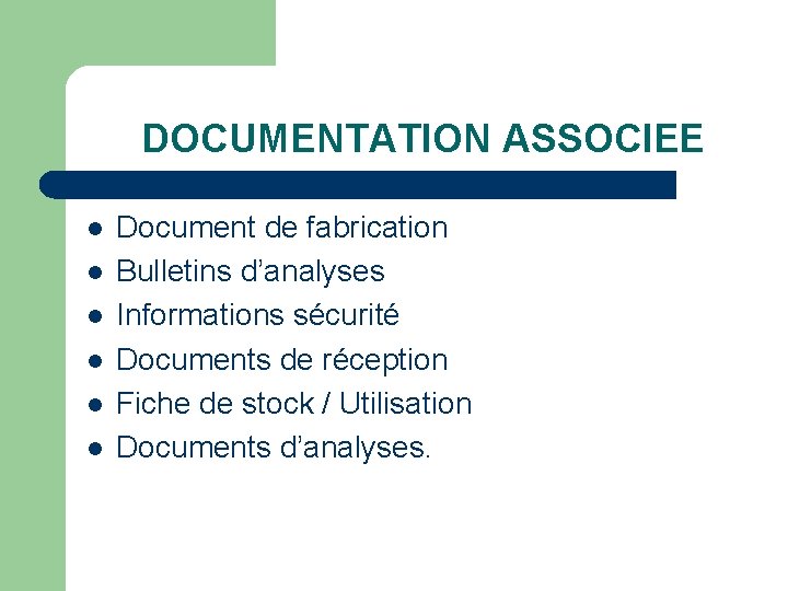 DOCUMENTATION ASSOCIEE l l l Document de fabrication Bulletins d’analyses Informations sécurité Documents de