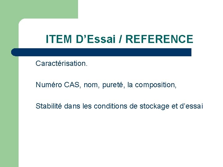 ITEM D’Essai / REFERENCE Caractérisation. Numéro CAS, nom, pureté, la composition, Stabilité dans les