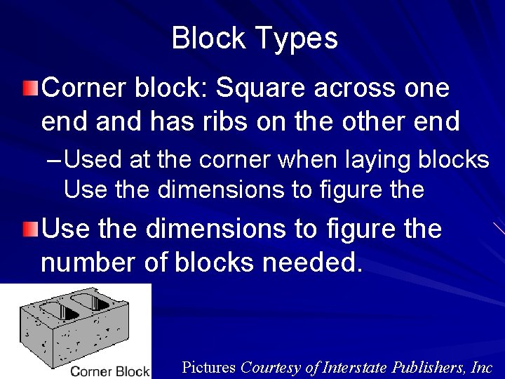 Block Types Corner block: Square across one end and has ribs on the other