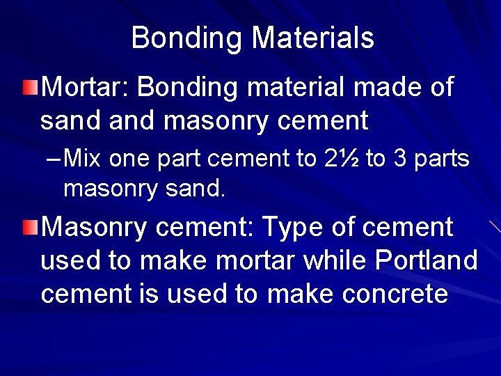 Bonding Materials Mortar: Bonding material made of sand masonry cement – Mix one part