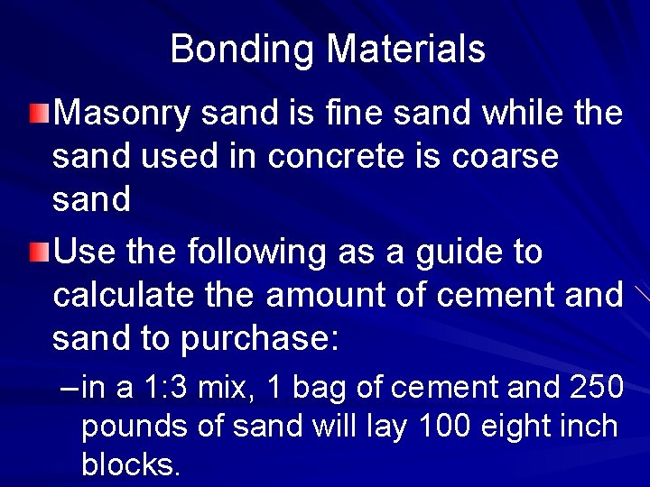 Bonding Materials Masonry sand is fine sand while the sand used in concrete is