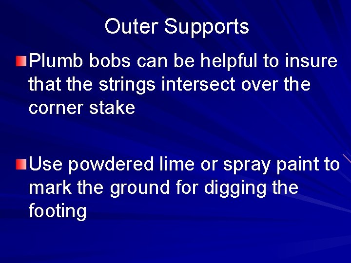Outer Supports Plumb bobs can be helpful to insure that the strings intersect over