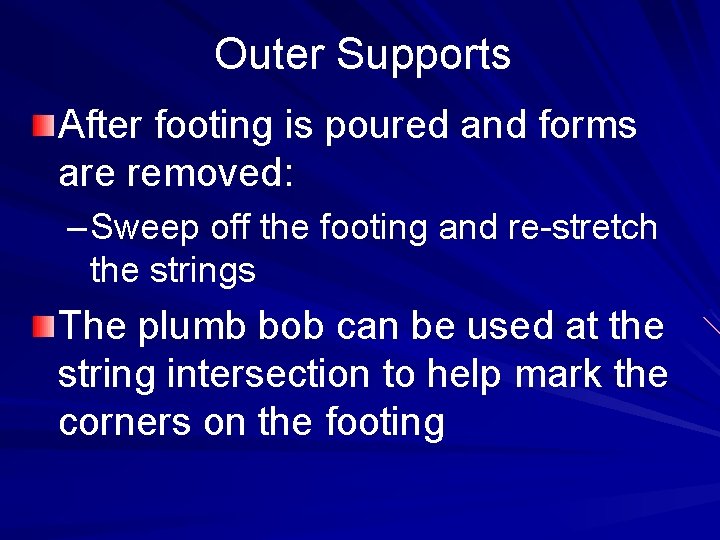 Outer Supports After footing is poured and forms are removed: – Sweep off the
