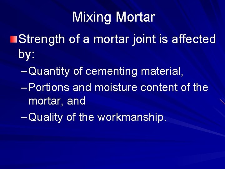 Mixing Mortar Strength of a mortar joint is affected by: – Quantity of cementing