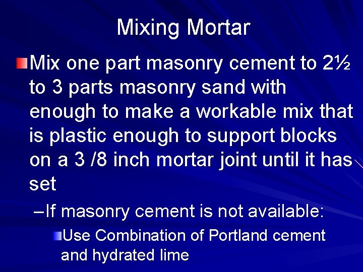 Mixing Mortar Mix one part masonry cement to 2½ to 3 parts masonry sand