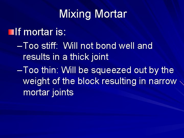 Mixing Mortar If mortar is: – Too stiff: Will not bond well and results