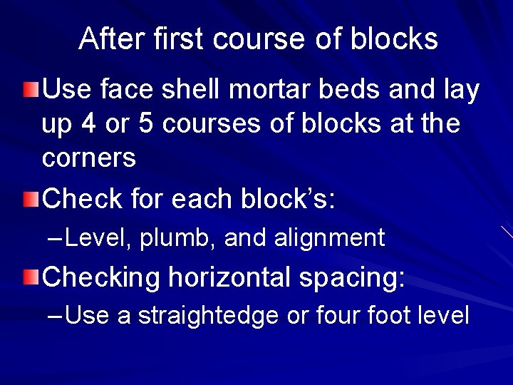 After first course of blocks Use face shell mortar beds and lay up 4