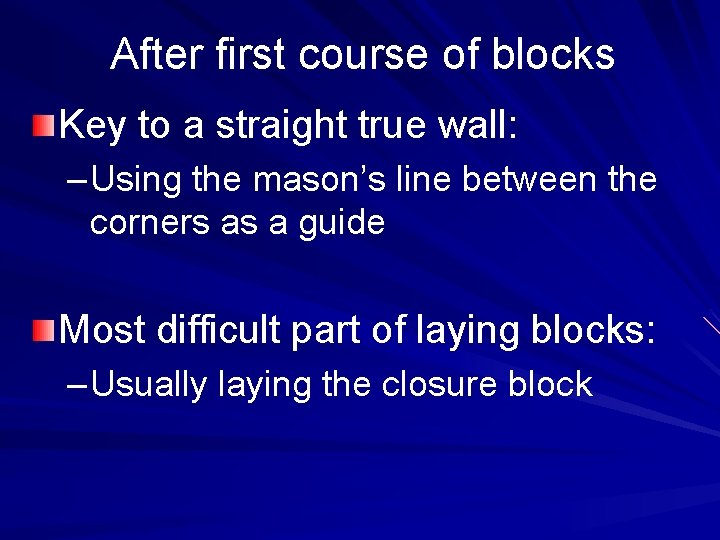 After first course of blocks Key to a straight true wall: – Using the