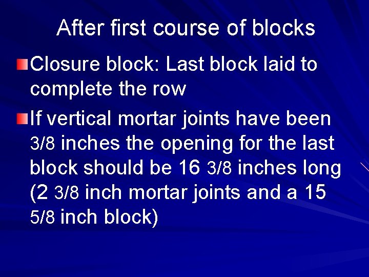 After first course of blocks Closure block: Last block laid to complete the row