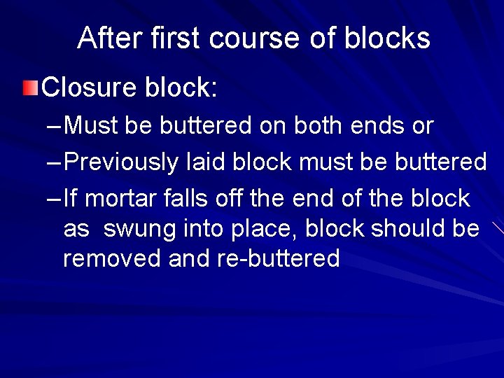 After first course of blocks Closure block: – Must be buttered on both ends