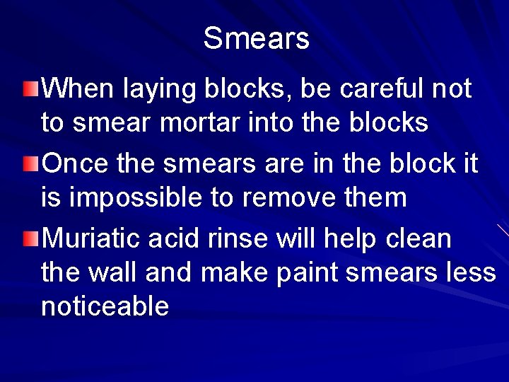 Smears When laying blocks, be careful not to smear mortar into the blocks Once