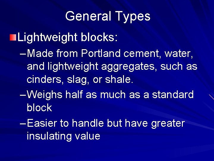 General Types Lightweight blocks: – Made from Portland cement, water, and lightweight aggregates, such