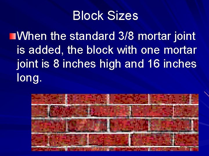 Block Sizes When the standard 3/8 mortar joint is added, the block with one